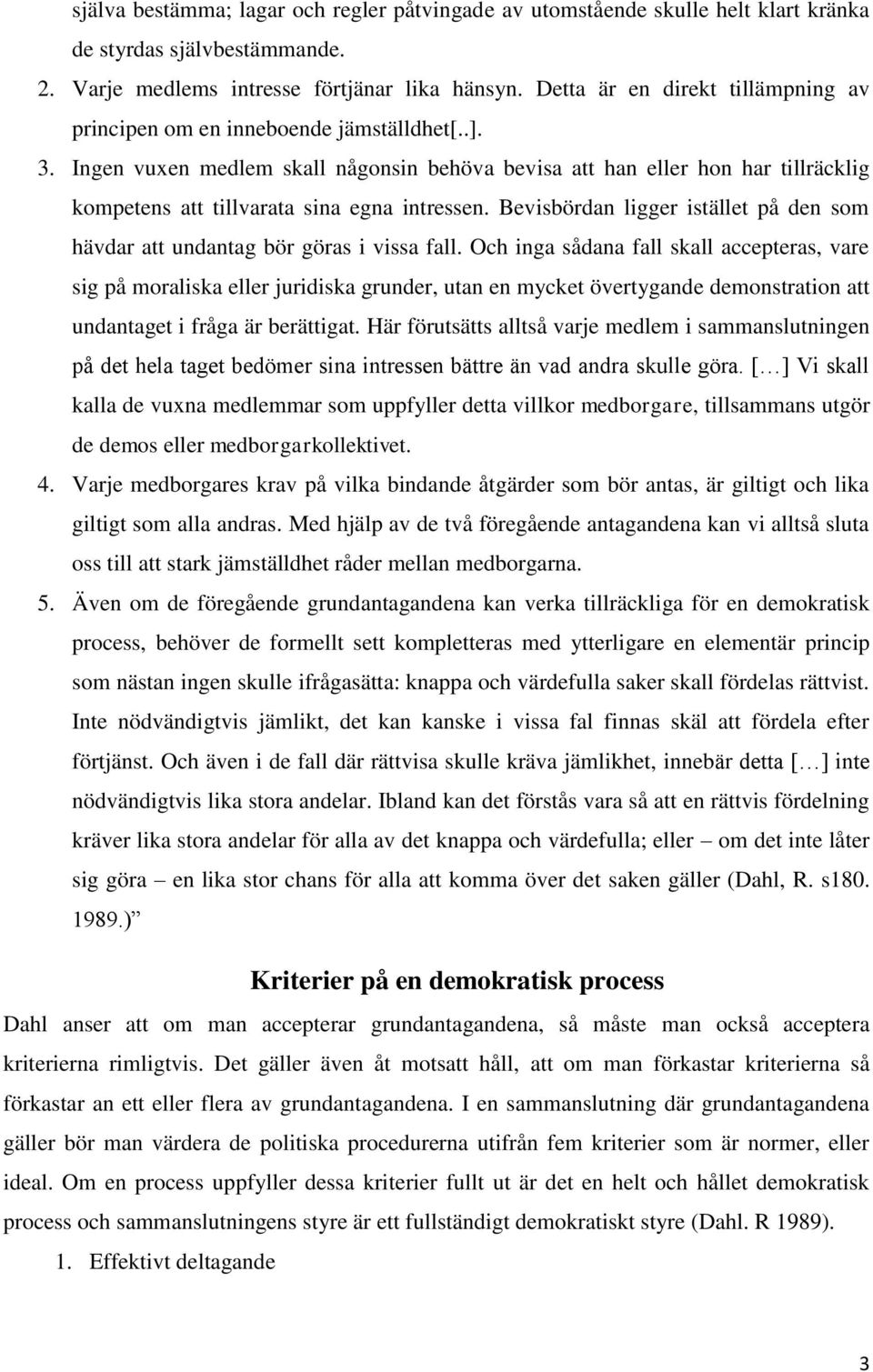 Ingen vuxen medlem skall någonsin behöva bevisa att han eller hon har tillräcklig kompetens att tillvarata sina egna intressen.