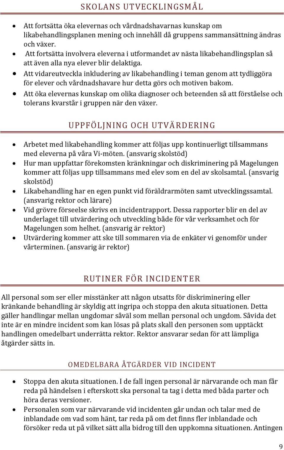Att vidareutveckla inkludering av likabehandling i teman genom att tydliggöra för elever och vårdnadshavare hur detta görs och motiven bakom.