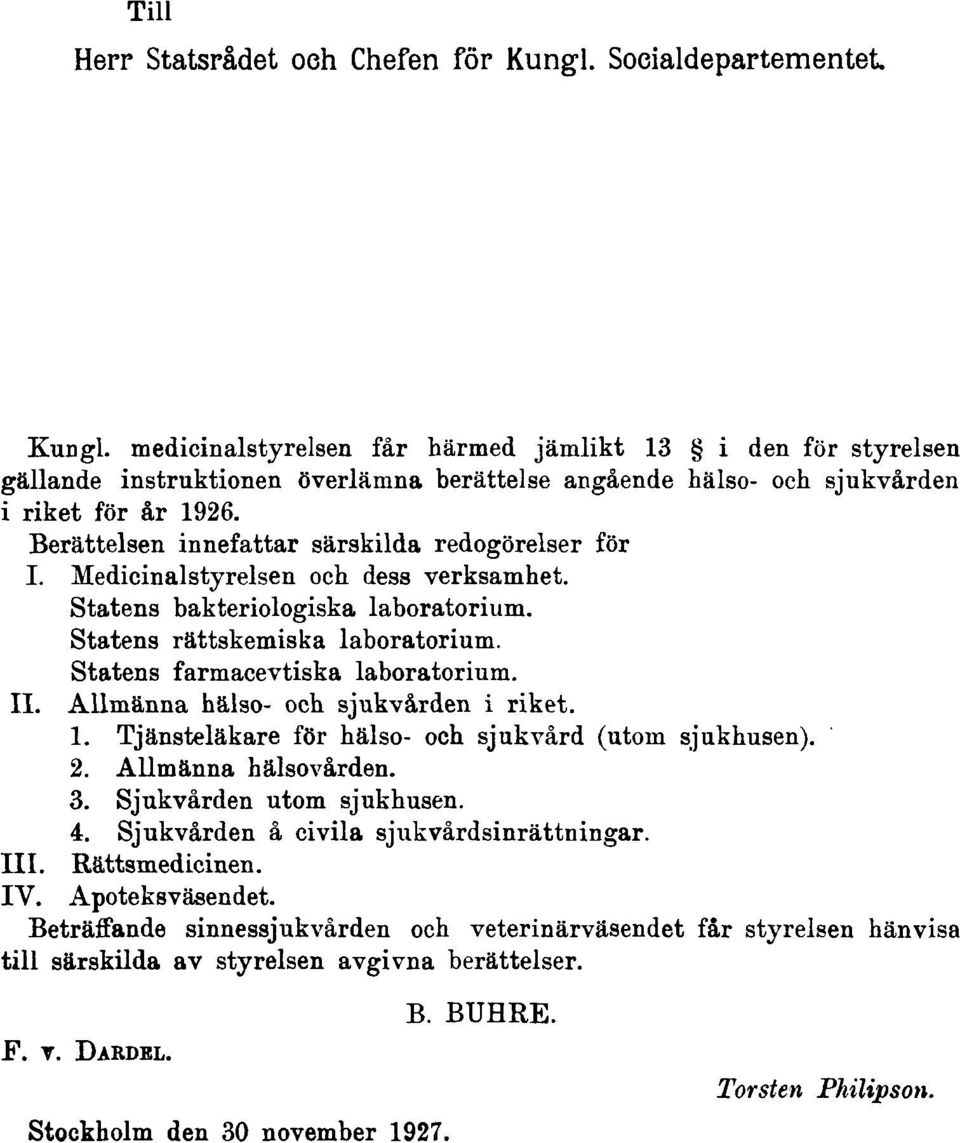 Berättelsen innefattar särskilda redogörelser för I. Medicinalstyrelsen och dess verksamhet. Statens bakteriologiska laboratorium. Statens rättskemiska laboratorium.