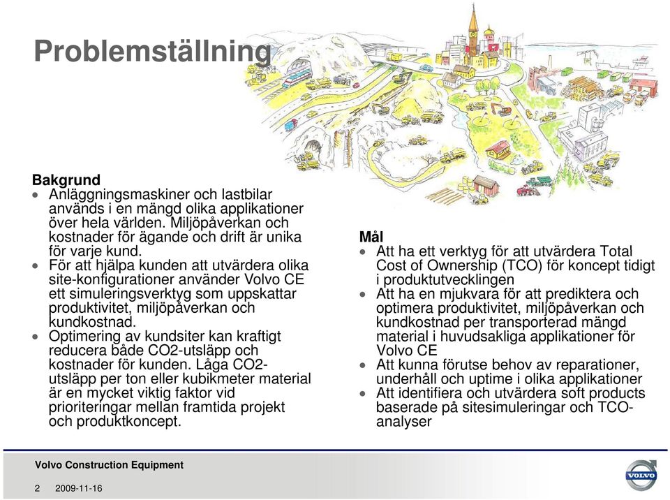 simuleringsverktyg som uppskattar Att ha en mjukvara för att prediktera och produktivitet, miljöpåverkan och optimera produktivitet, miljöpåverkan och kundkostnad.