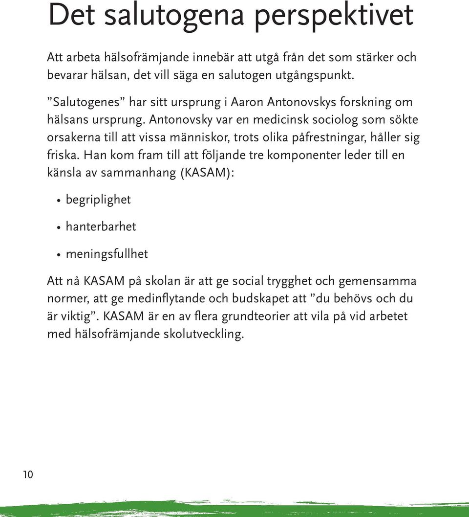 Antonovsky var en medicinsk sociolog som sökte orsakerna till att vissa människor, trots olika påfrestningar, håller sig friska.