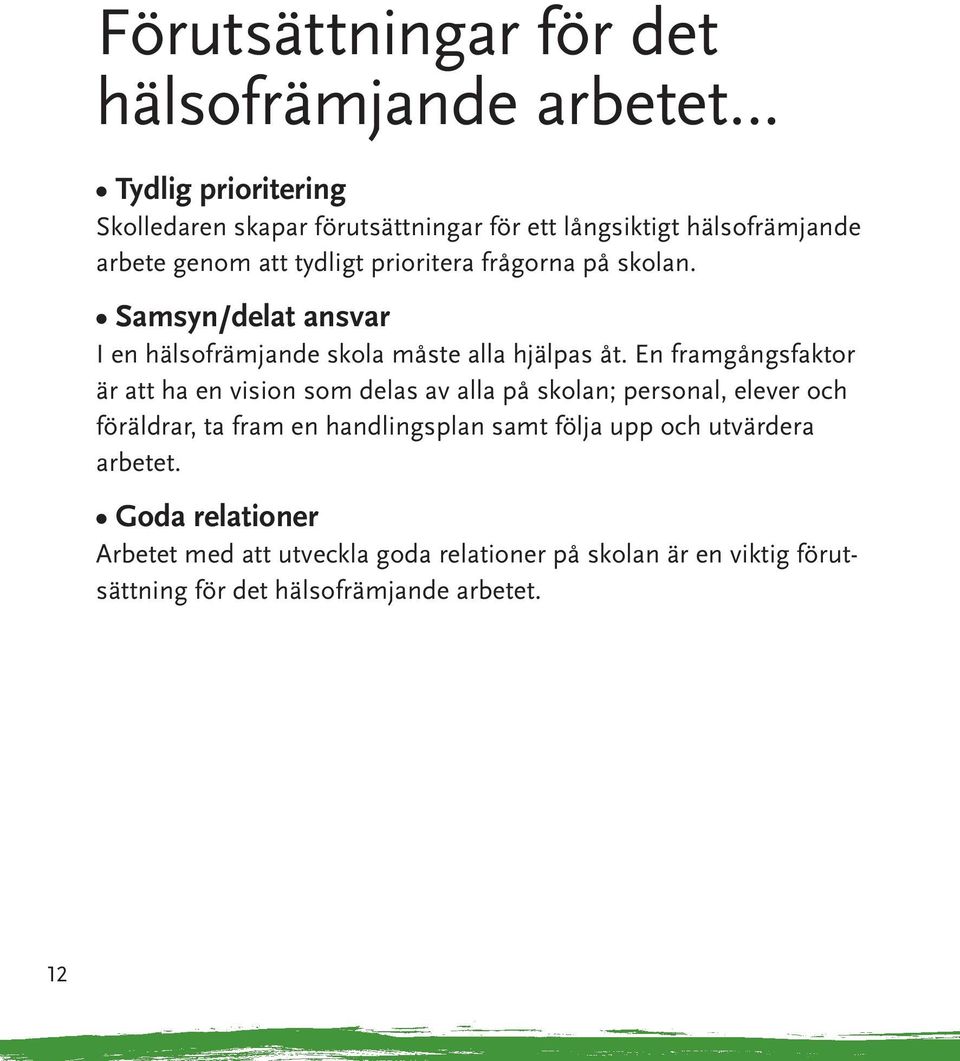 En framgångsfaktor är att ha en vision som delas av alla på skolan; personal, elever och föräldrar, ta fram en handlingsplan samt följa