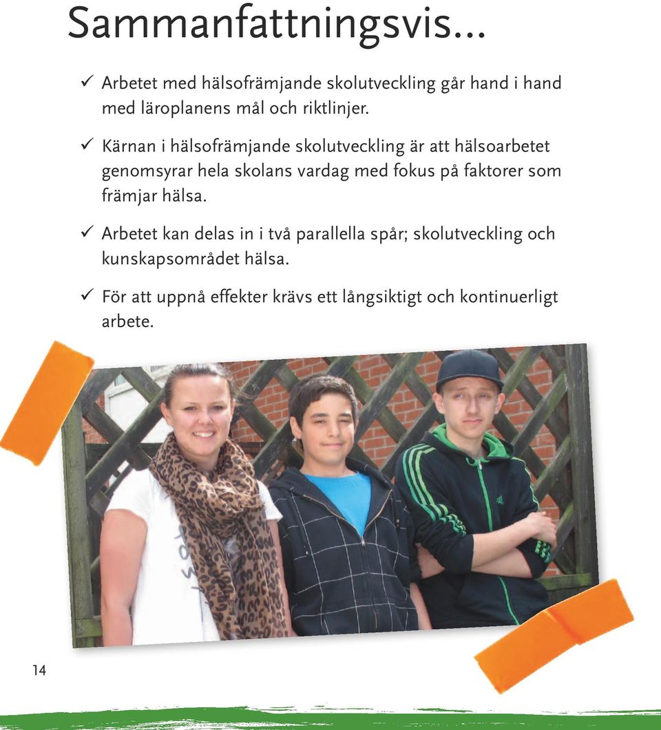 99 Kärnan i hälsofrämjande skolutveckling är att hälsoarbetet genomsyrar hela skolans vardag med fokus