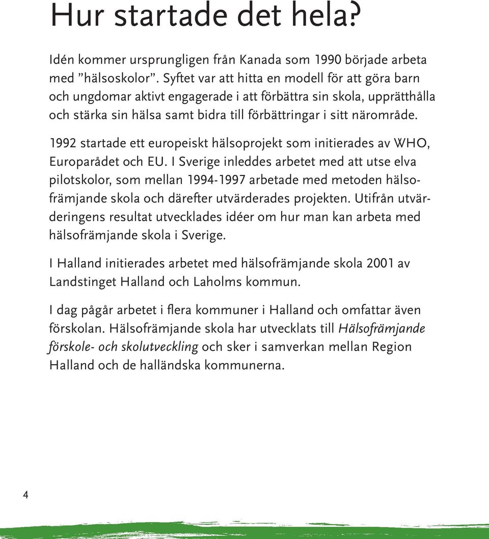 1992 startade ett europeiskt hälsoprojekt som initierades av WHO, Europarådet och EU.