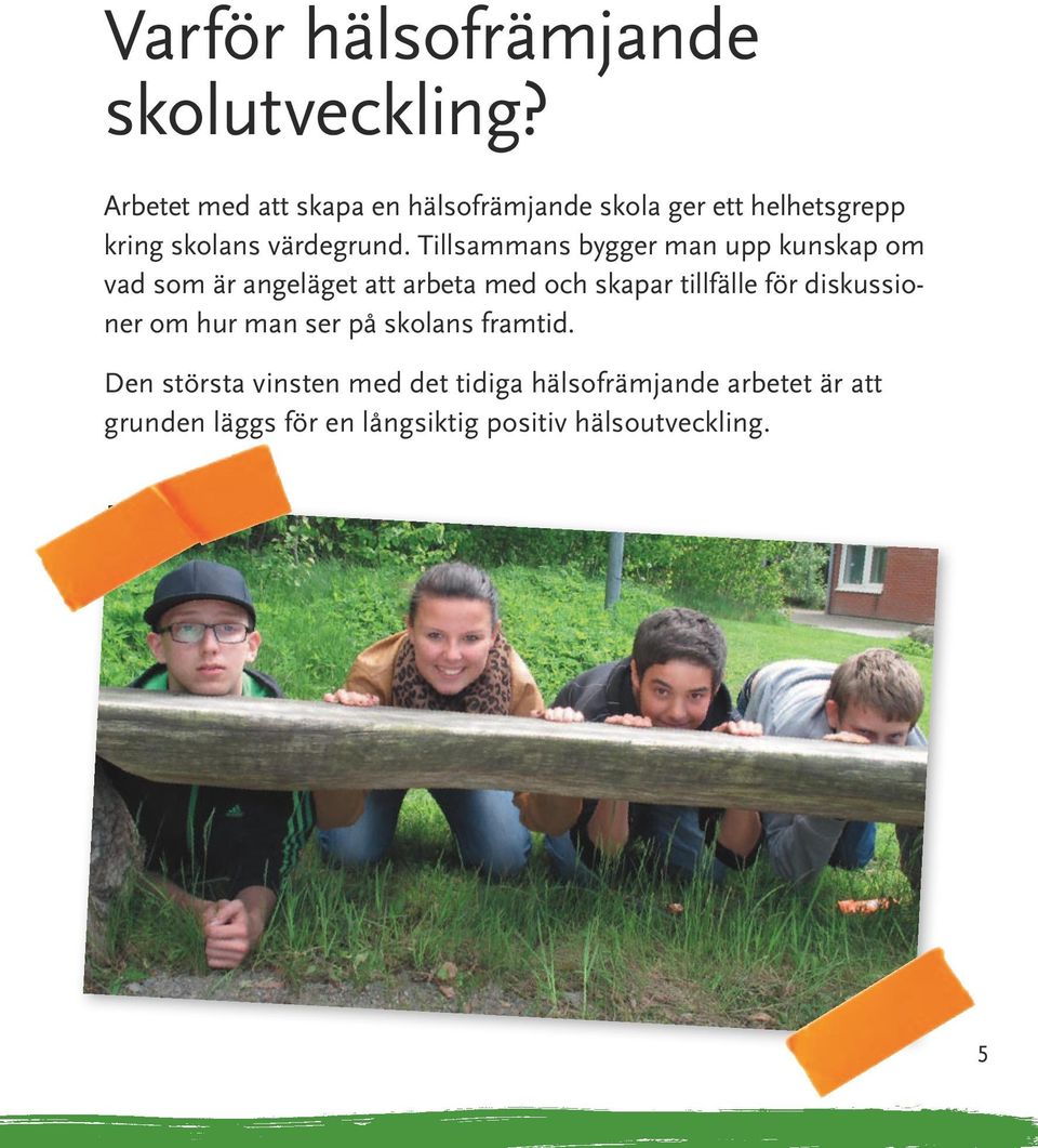 Tillsammans bygger man upp kunskap om vad som är angeläget att arbeta med och skapar tillfälle för