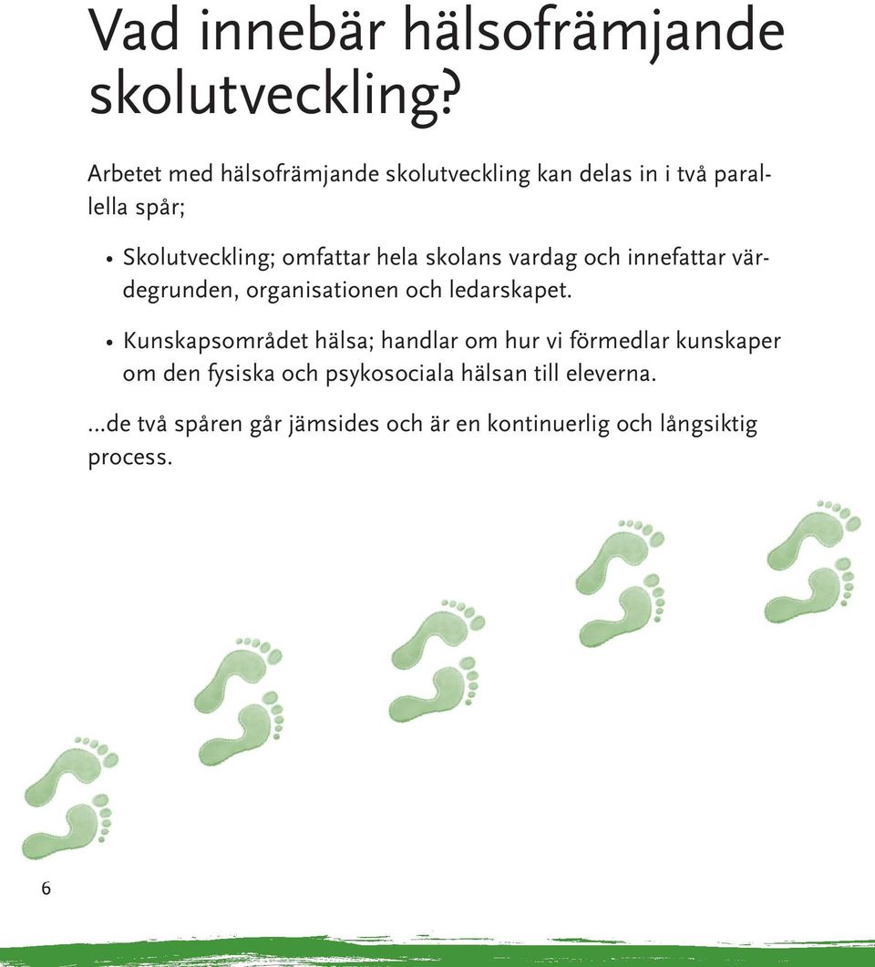 hela skolans vardag och innefattar värdegrunden, organisationen och ledarskapet.