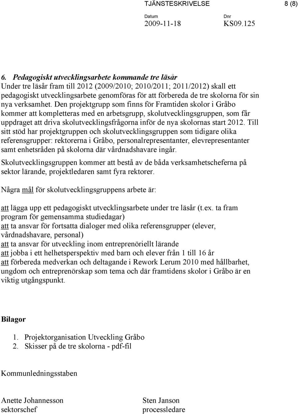 för sin nya verksamhet.