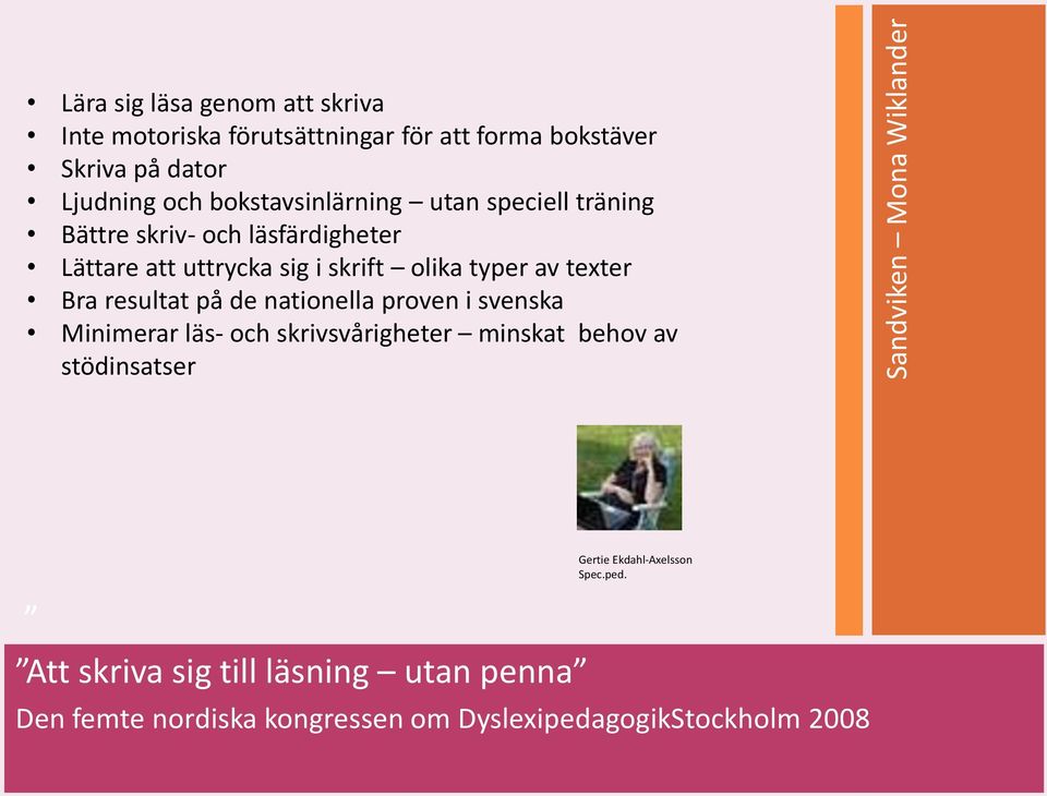 Bra resultat på de nationella proven i svenska Minimerar läs- och skrivsvårigheter minskat behov av stödinsatser Sandviken Mona