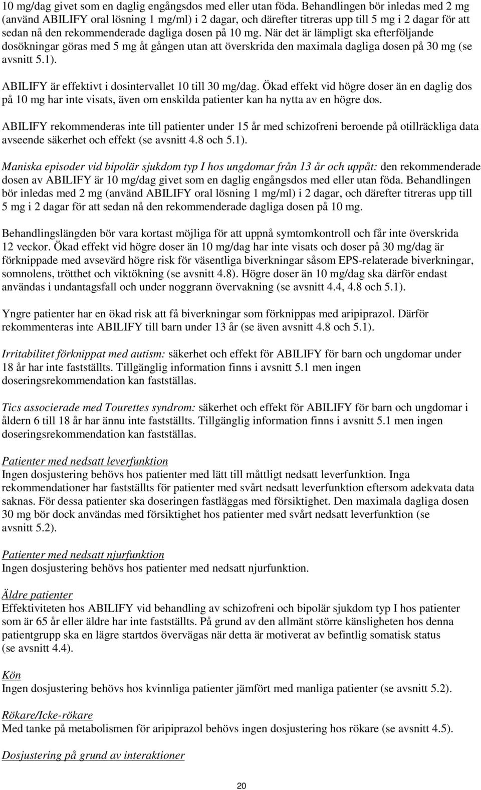 När det är lämpligt ska efterföljande dosökningar göras med 5 mg åt gången utan att överskrida den maximala dagliga dosen på 30 mg (se avsnitt 5.1).