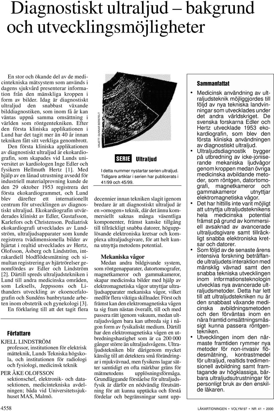 Efter den första kliniska applikationen i Lund har det tagit mer än 40 år innan tekniken fått sitt verkliga genombrott.