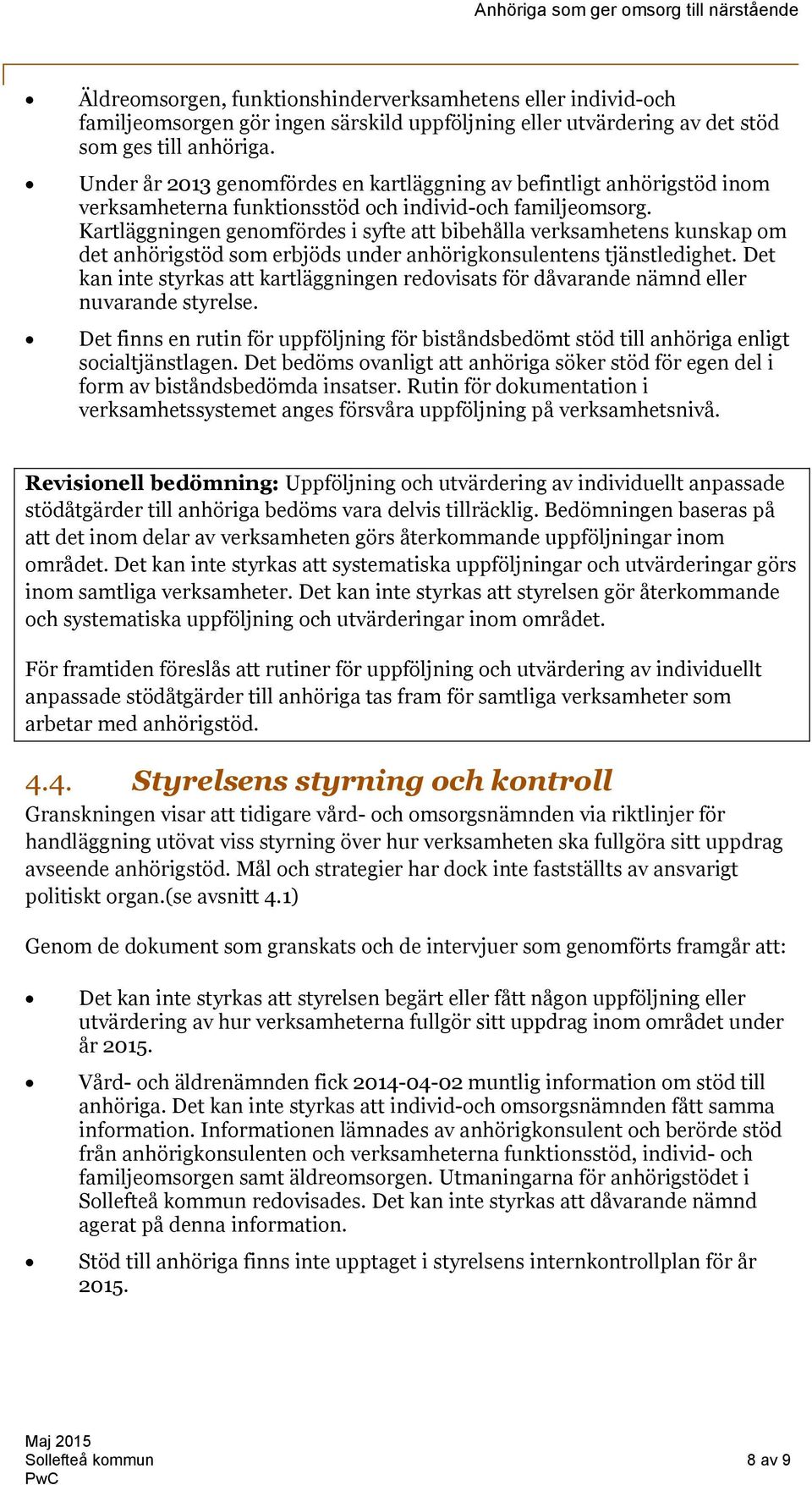 Kartläggningen genomfördes i syfte att bibehålla verksamhetens kunskap om det anhörigstöd som erbjöds under anhörigkonsulentens tjänstledighet.