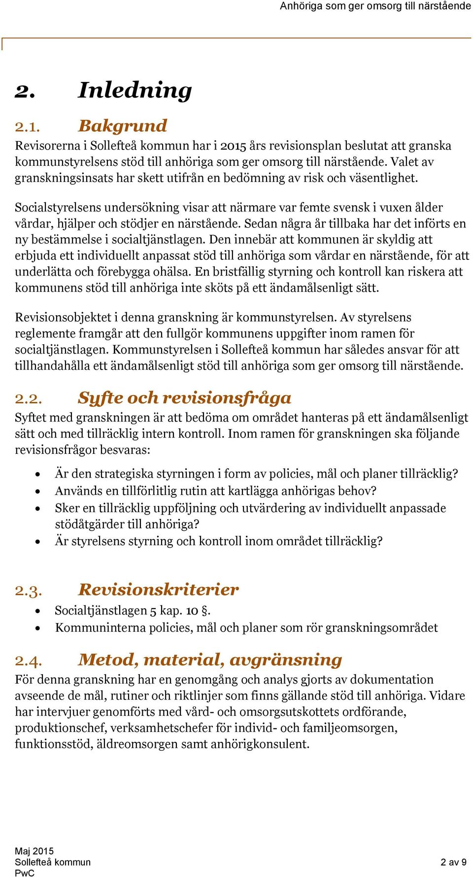 Socialstyrelsens undersökning visar att närmare var femte svensk i vuxen ålder vårdar, hjälper och stödjer en närstående. Sedan några år tillbaka har det införts en ny bestämmelse i socialtjänstlagen.