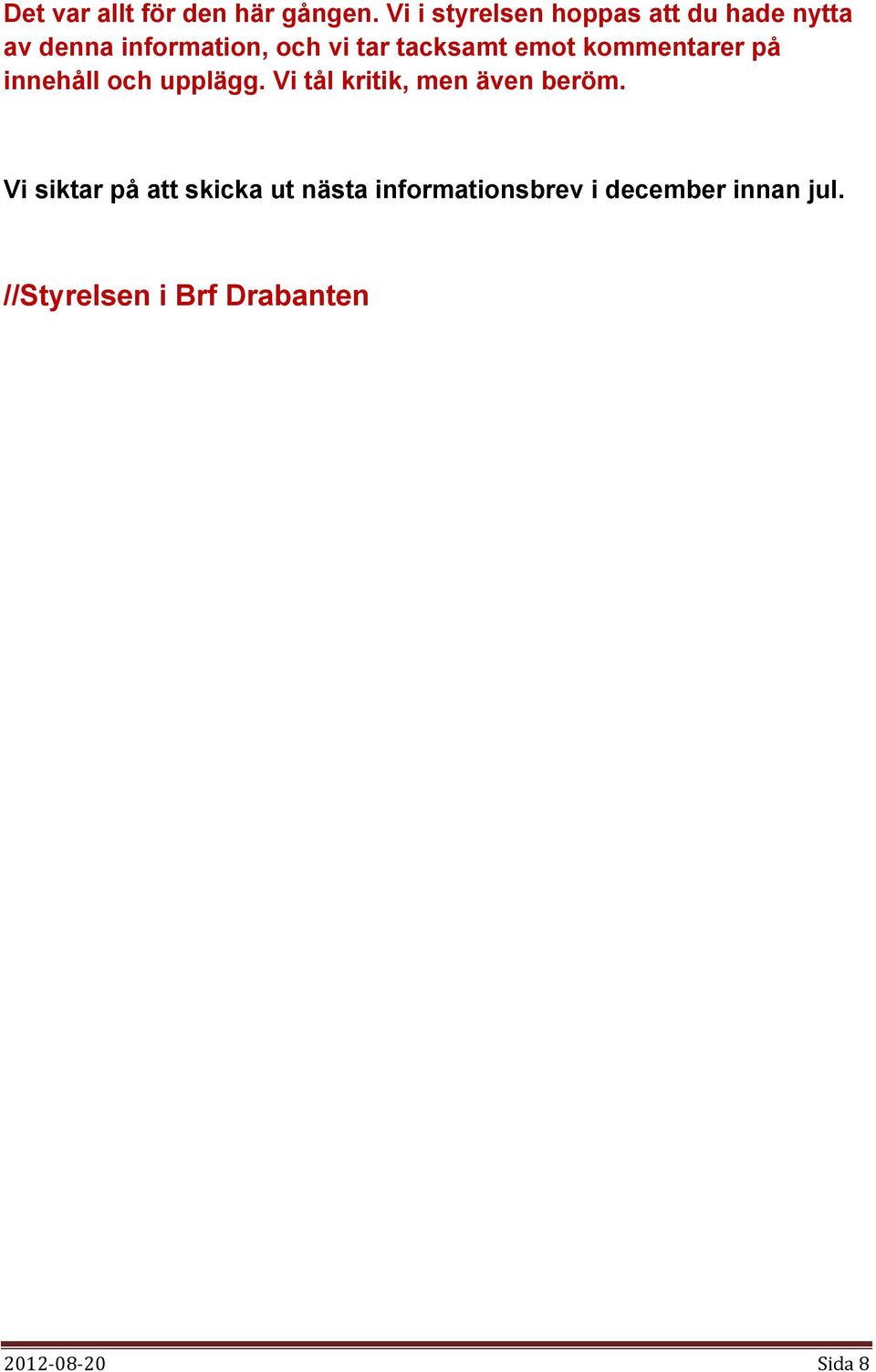 tacksamt emot kommentarer på innehåll och upplägg.
