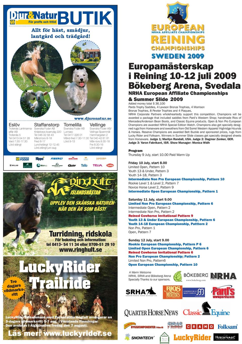 30 Lörd stängt Staffanstorp Tomelilla Svenska Foder AB Knästorps kvarnväg 220 Tel 046-32 58 43 Månd-tors 8-18 Fred 8-17 Lunchstängt 12-12.45 Lörd.