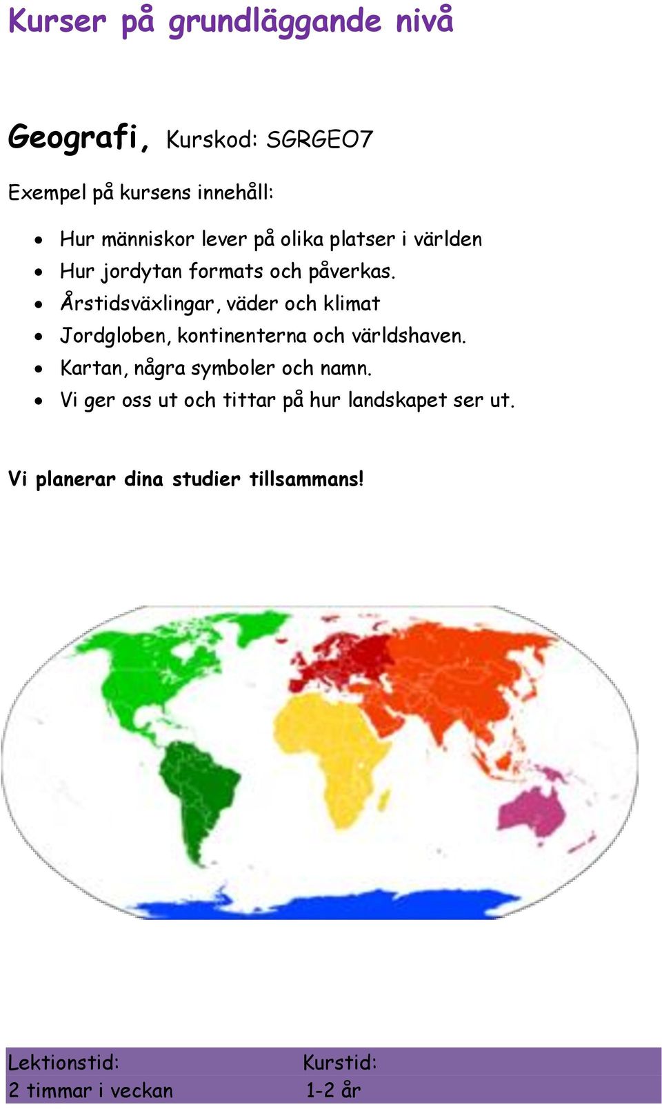 Årstidsväxlingar, väder och klimat Jordgloben, kontinenterna och världshaven.