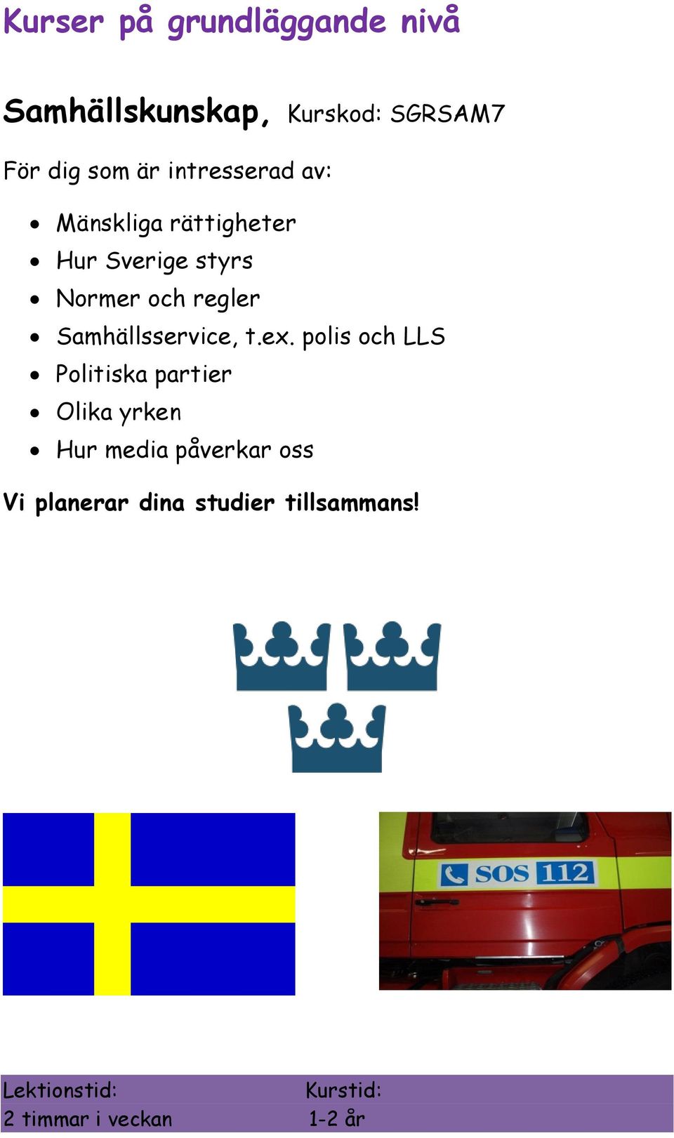 Normer och regler Samhällsservice, t.ex.