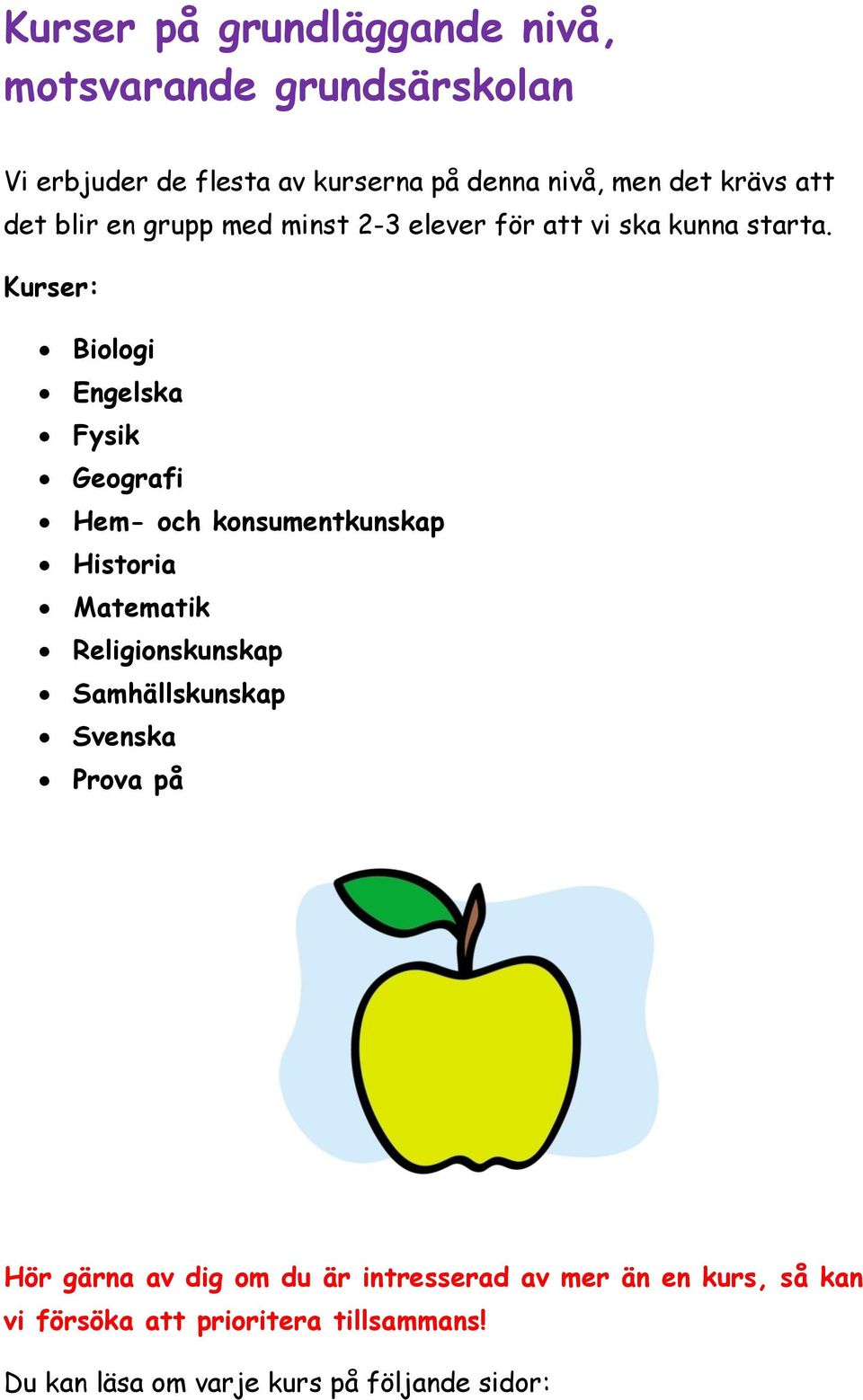 Kurser: Biologi Engelska Fysik Geografi Hem- och konsumentkunskap Historia Matematik Religionskunskap