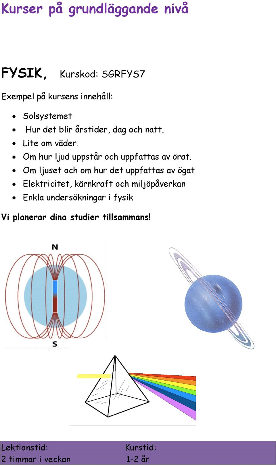 Om hur ljud uppstår och uppfattas av örat.