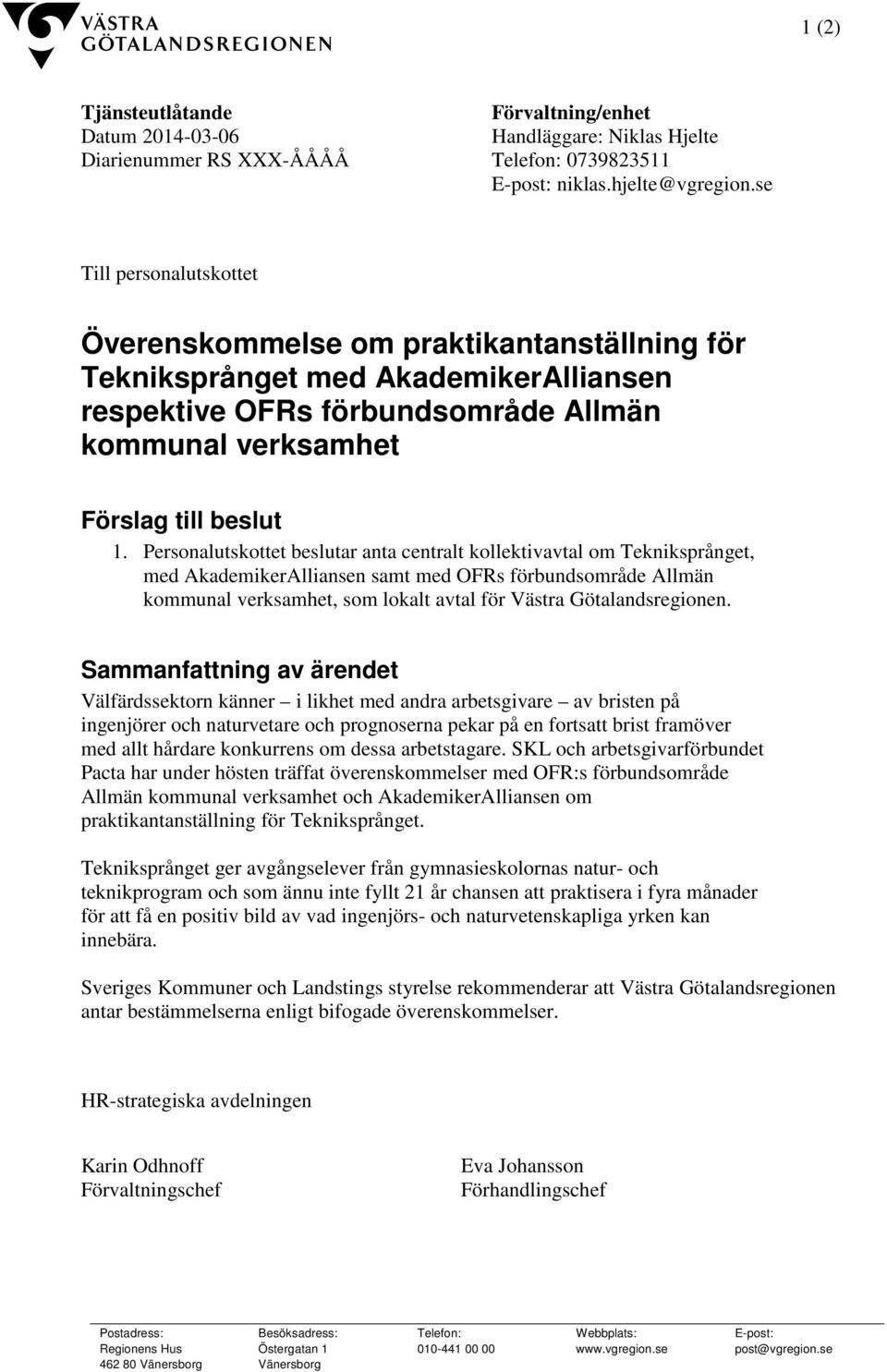 Personalutskottet beslutar anta centralt kollektivavtal om Tekniksprånget, med AkademikerAlliansen samt med OFRs förbundsområde Allmän kommunal verksamhet, som lokalt avtal för Västra