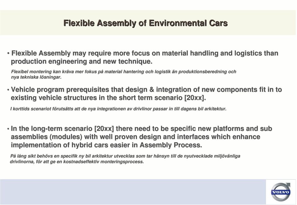 l Vehicle program prerequisites that design & integration of new components c fit in to existing vehicle structures in the short term scenario [20xx].