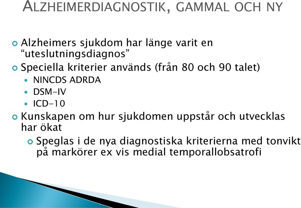 ADRDA DSM-IV ICD-10 Kunskapen om hur sjukdomen uppstår och utvecklas har ökat
