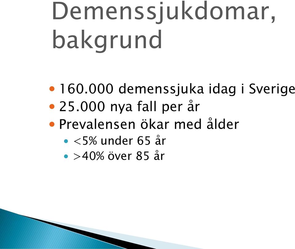 000 nya fall per år Prevalensen