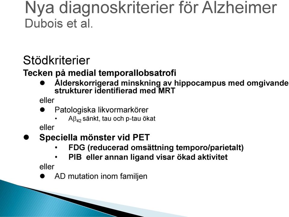 omgivande strukturer identifierad med MRT eller Patologiska likvormarkörer Ab 42 sänkt, tau och