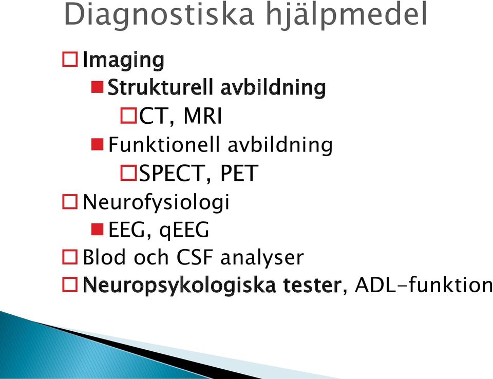 SPECT, PET Neurofysiologi EEG, qeeg Blod och