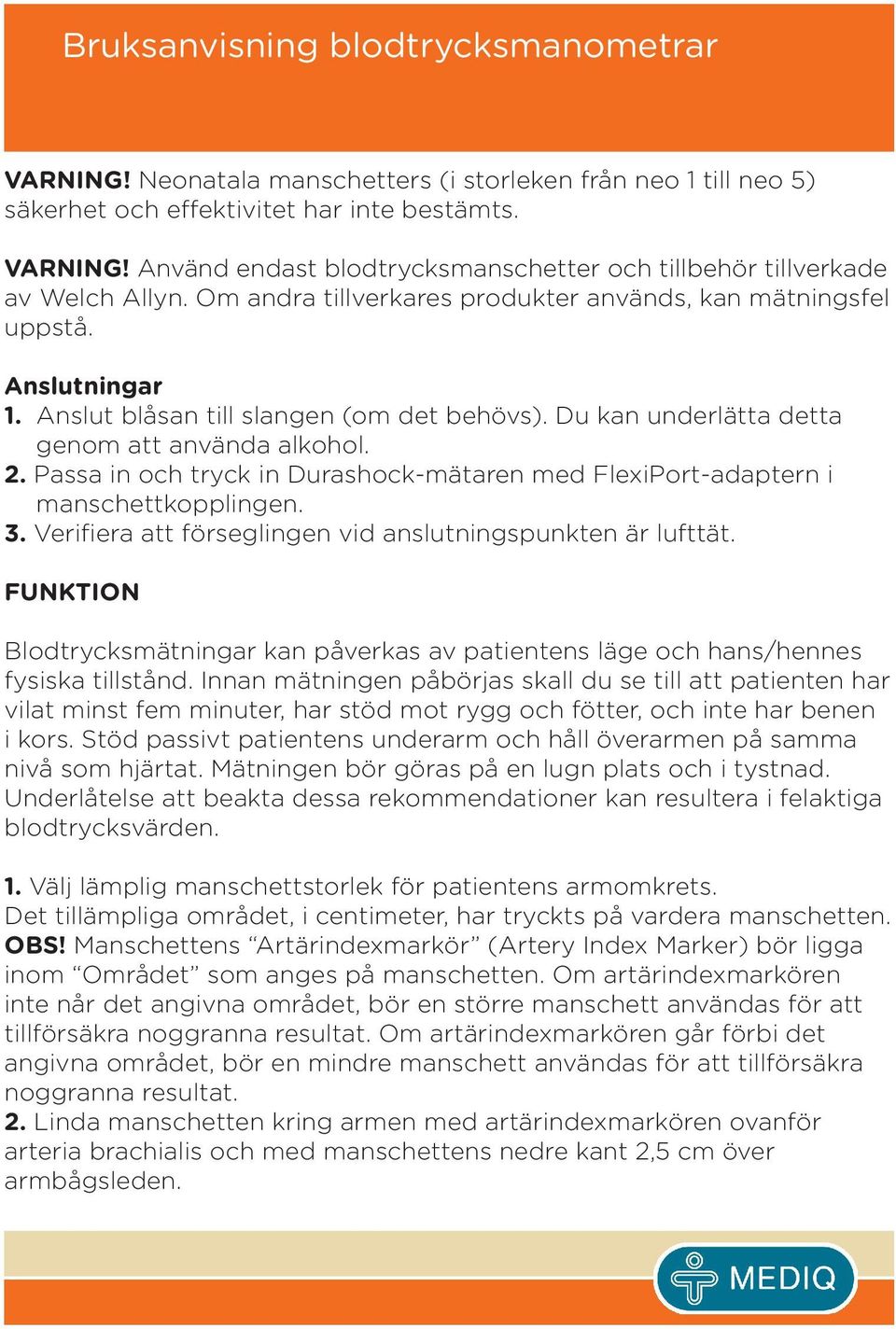 Passa in och tryck in Durashock-mätaren med FlexiPort-adaptern i manschettkopplingen. 3. Verifiera att förseglingen vid anslutningspunkten är lufttät.