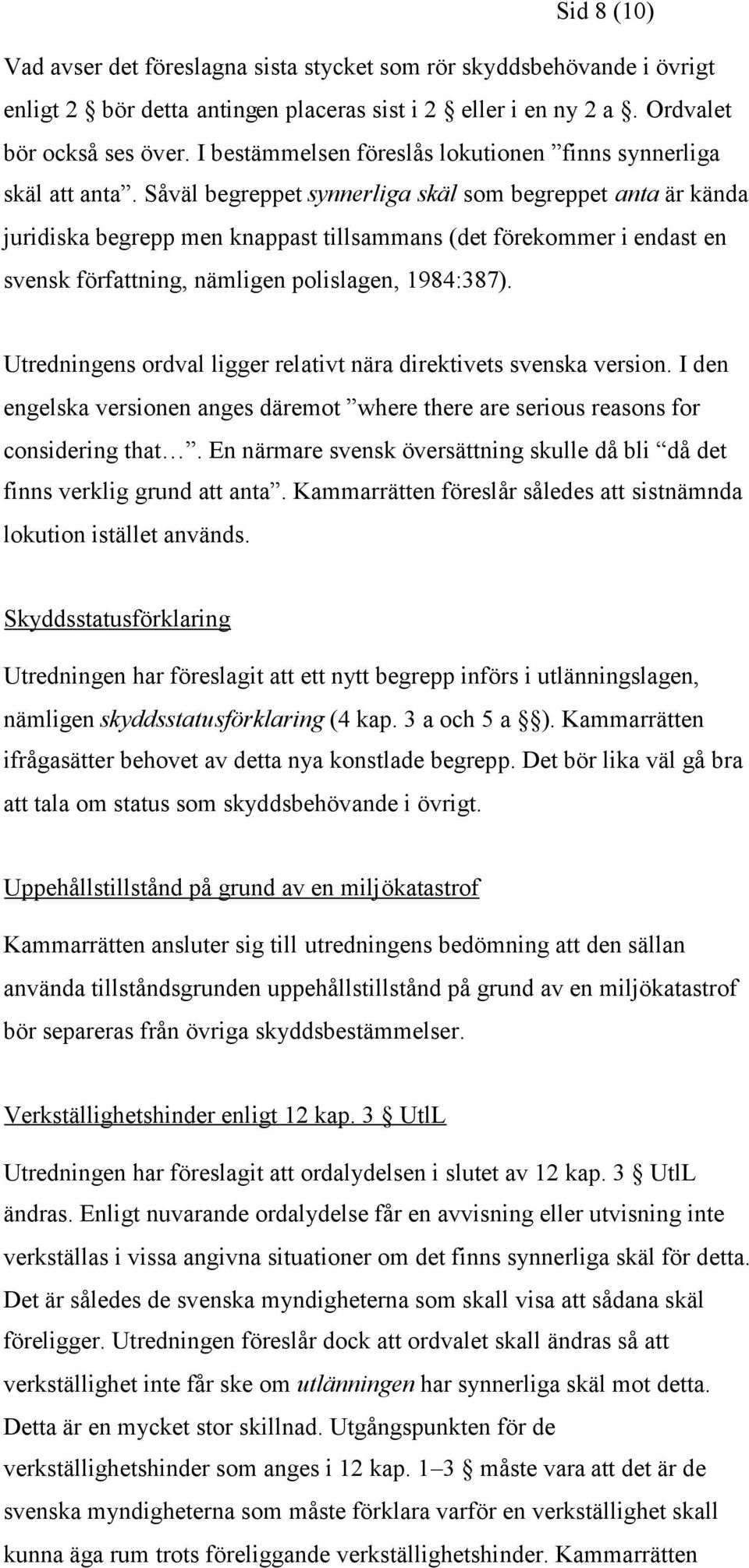 Såväl begreppet synnerliga skäl som begreppet anta är kända juridiska begrepp men knappast tillsammans (det förekommer i endast en svensk författning, nämligen polislagen, 1984:387).