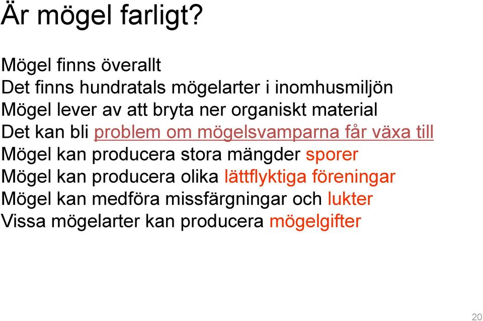 bryta ner organiskt material Det kan bli problem om mögelsvamparna får växa till Mögel kan