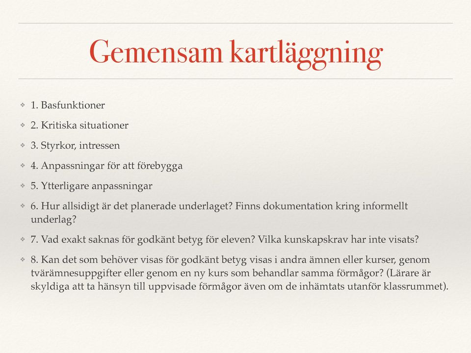 Vad exakt saknas för godkänt betyg för eleven? Vilka kunskapskrav har inte visats?! 8.