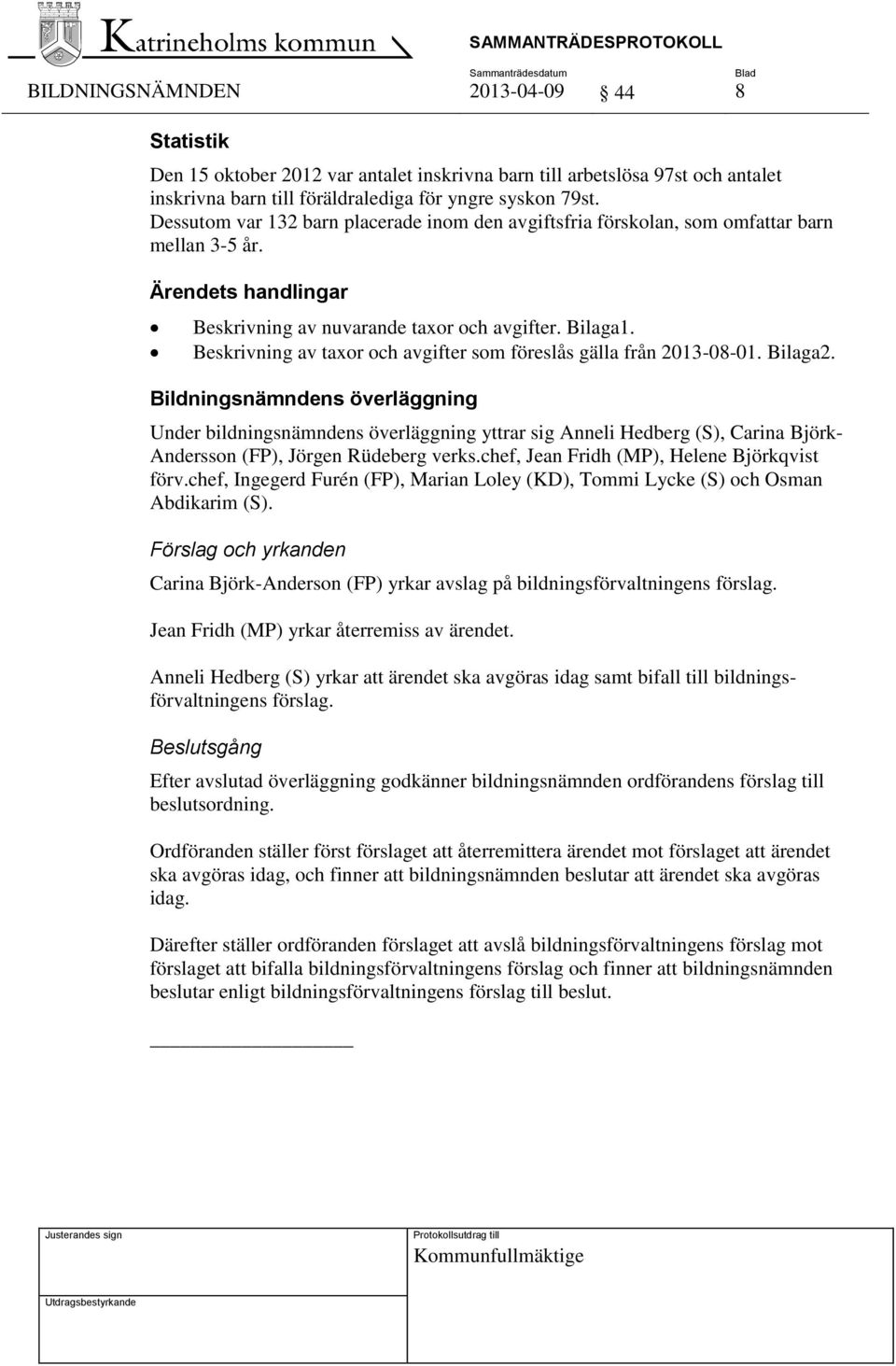 Beskrivning av taxor och avgifter som föreslås gälla från 2013-08-01. Bilaga2.