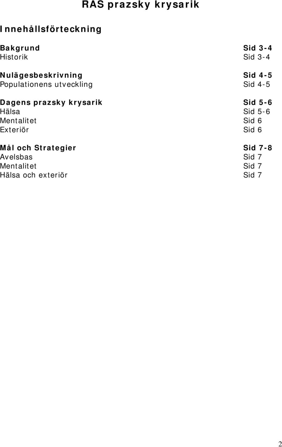 prazsky krysarik Sid 5-6 Hälsa Sid 5-6 Mentalitet Sid 6 Exteriör Sid 6 Mål