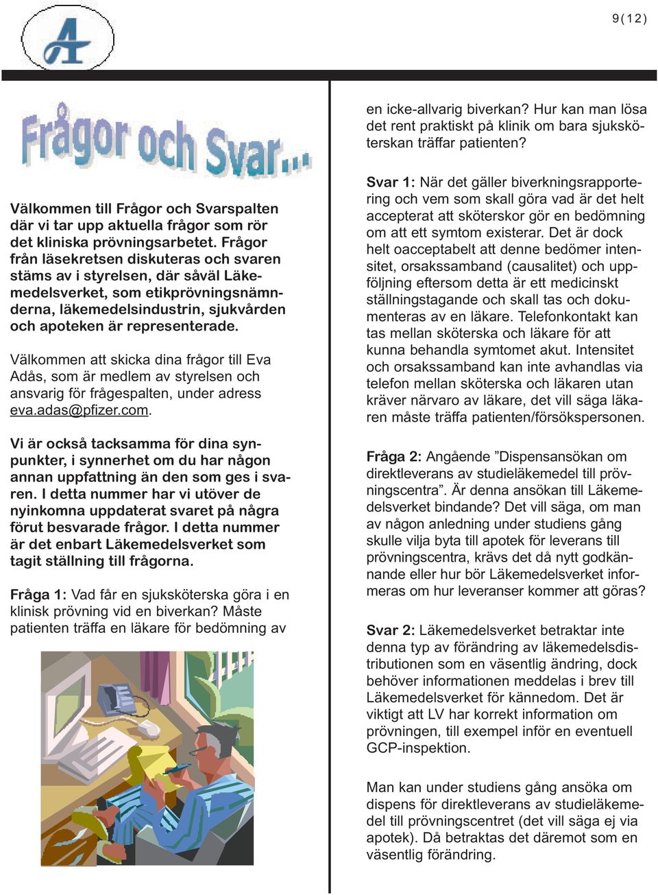 Frågor från läsekretsen diskuteras och svaren stäms av i styrelsen, där såväl Läkemedelsverket, som etikprövningsnämnderna, läkemedelsindustrin, sjukvården och apoteken är representerade.