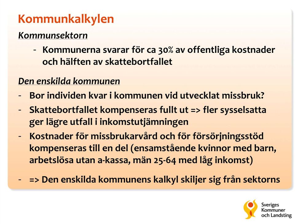 - Skattebortfallet kompenseras fullt ut => fler sysselsatta ger lägre utfall i inkomstutjämningen - Kostnader för missbrukarvård