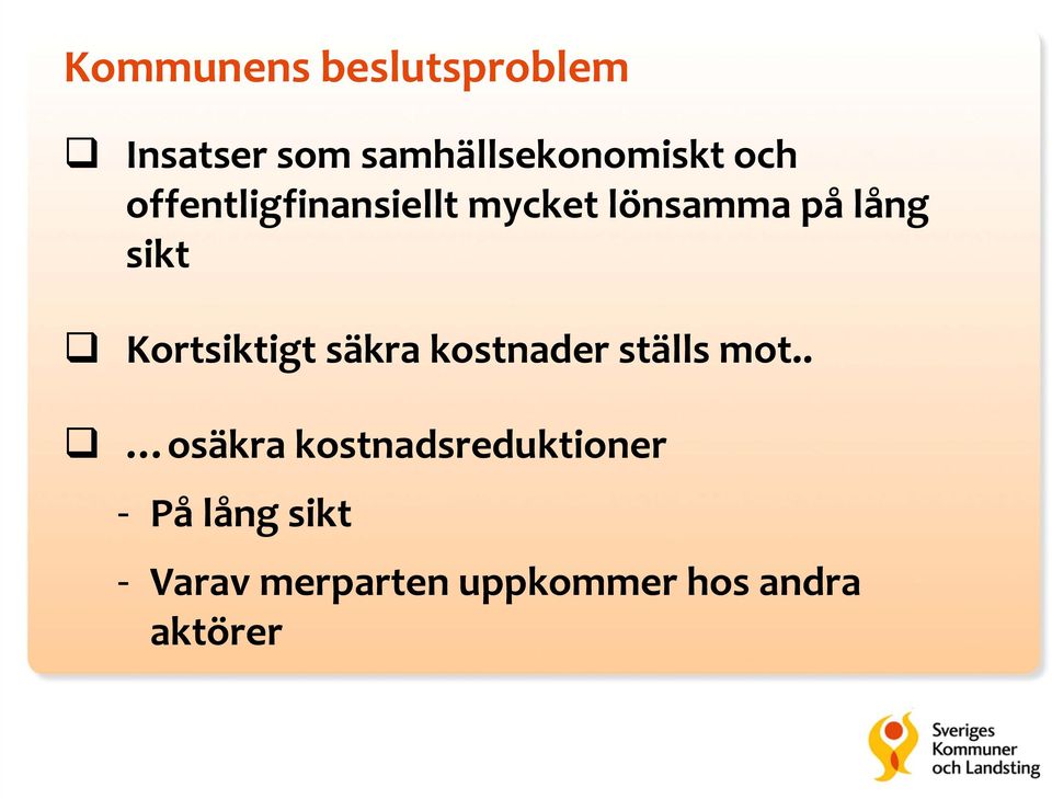 Kortsiktigt säkra kostnader ställs mot.