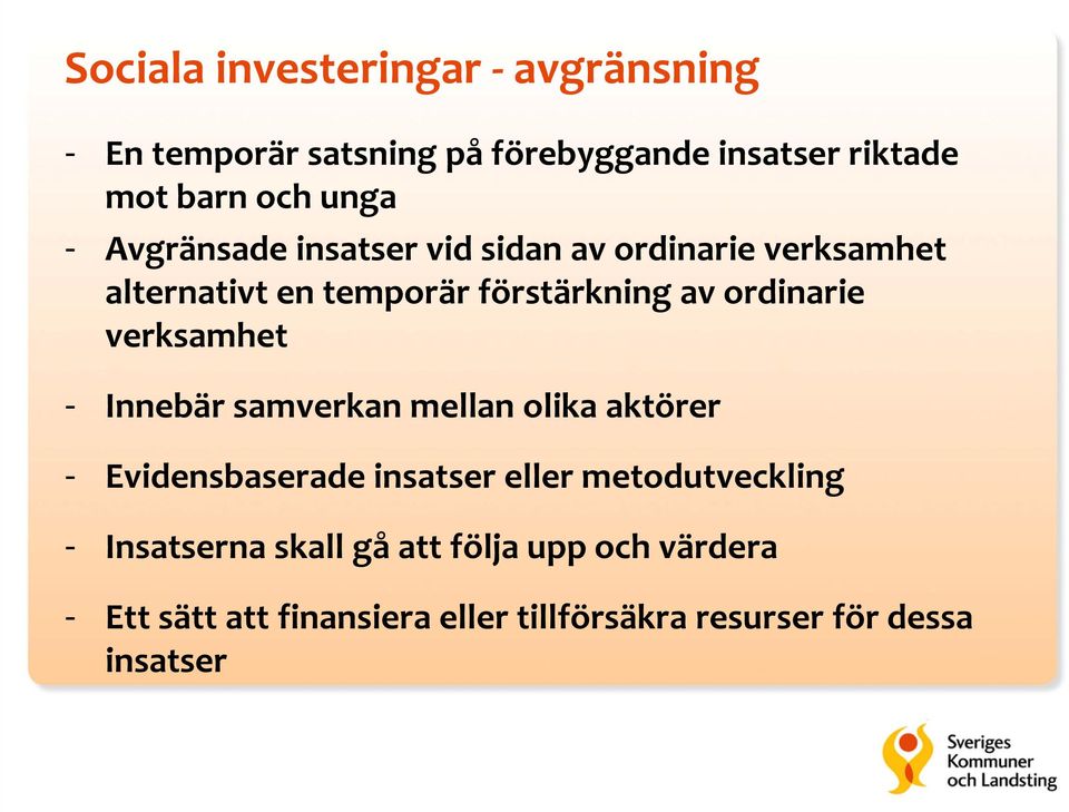 verksamhet - Innebär samverkan mellan olika aktörer - Evidensbaserade insatser eller metodutveckling -