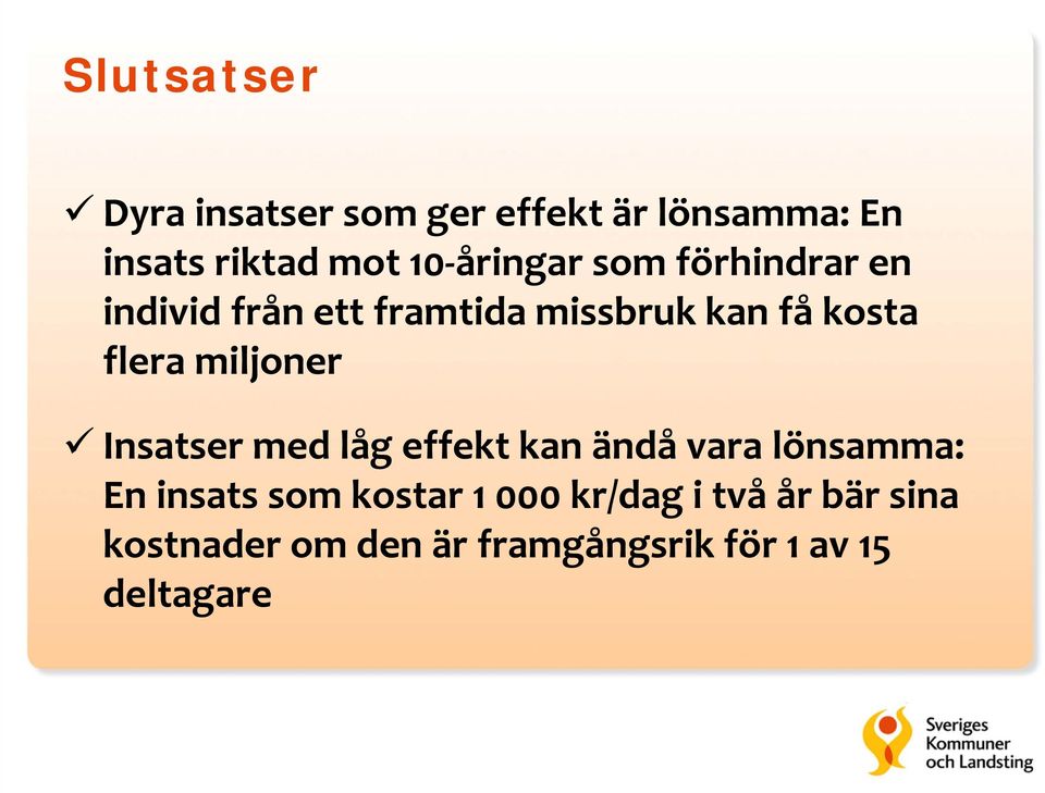 miljoner Insatser med låg effekt kan ändå vara lönsamma: En insats som kostar 1