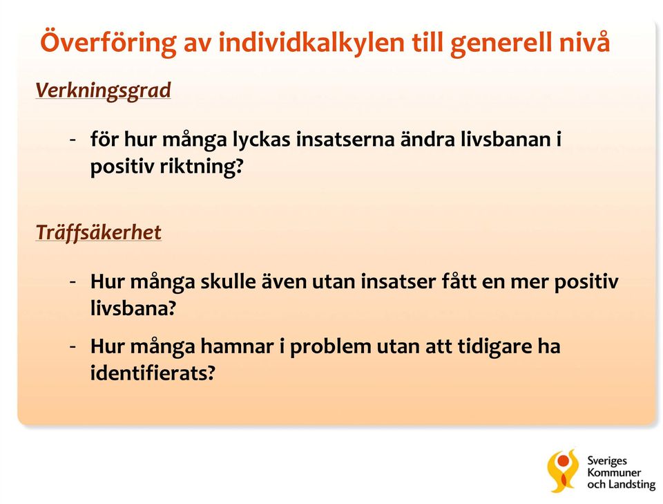 Träffsäkerhet - Hur många skulle även utan insatser fått en mer