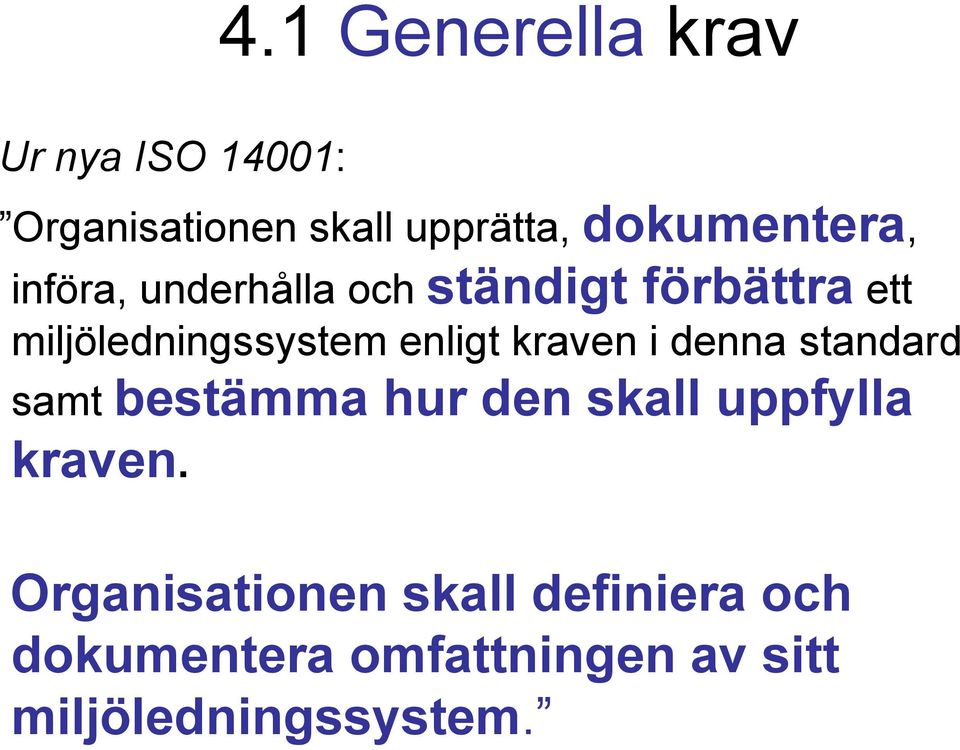 miljöledningssystem enligt kraven i denna standard samt bestämma hur den