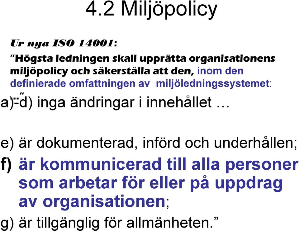 ändringar i innehållet e) är dokumenterad, införd och underhållen; f) är kommunicerad till alla