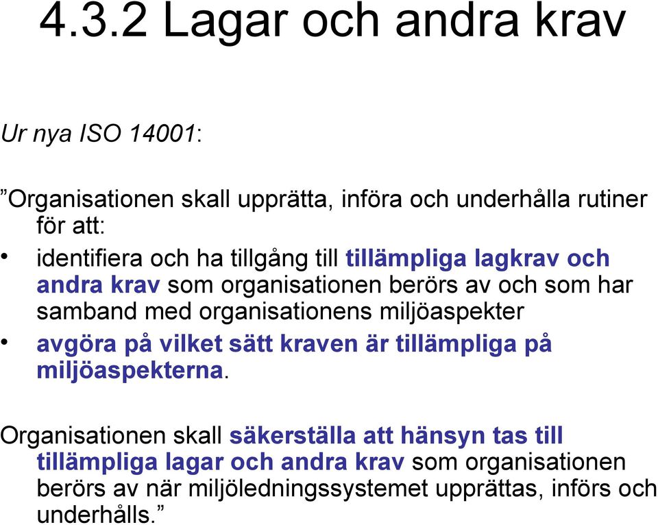 organisationens miljöaspekter avgöra på vilket sätt kraven är tillämpliga på miljöaspekterna.