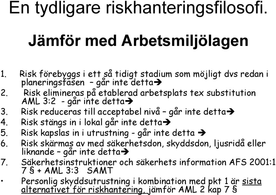 Risk stängs in i lokal går inte detta 5. Risk kapslas in i utrustning - går inte detta 6.