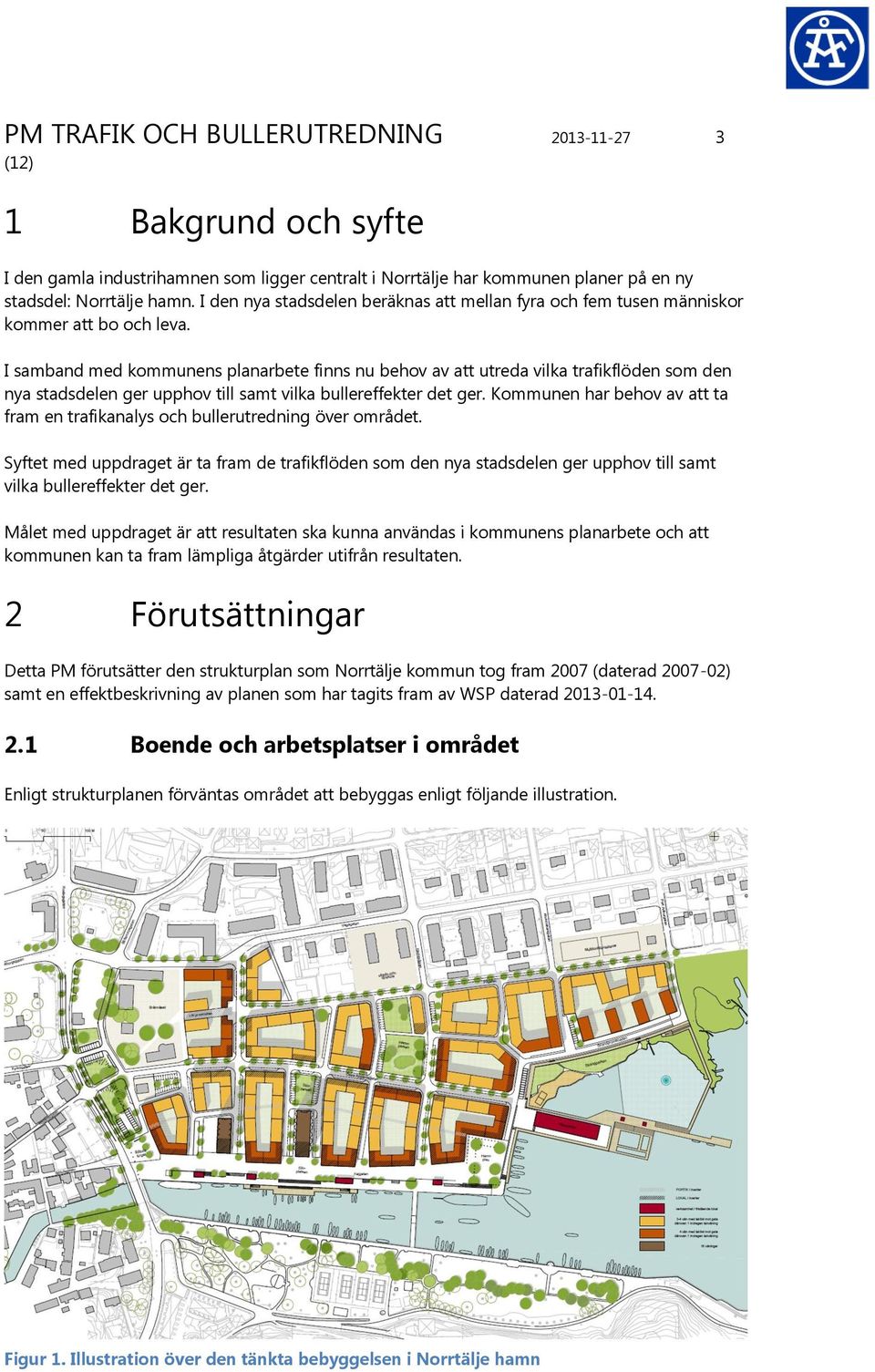 I samband med kommunens planarbete finns nu behov av att utreda vilka trafikflöden som den nya stadsdelen ger upphov till samt vilka bullereffekter det ger.