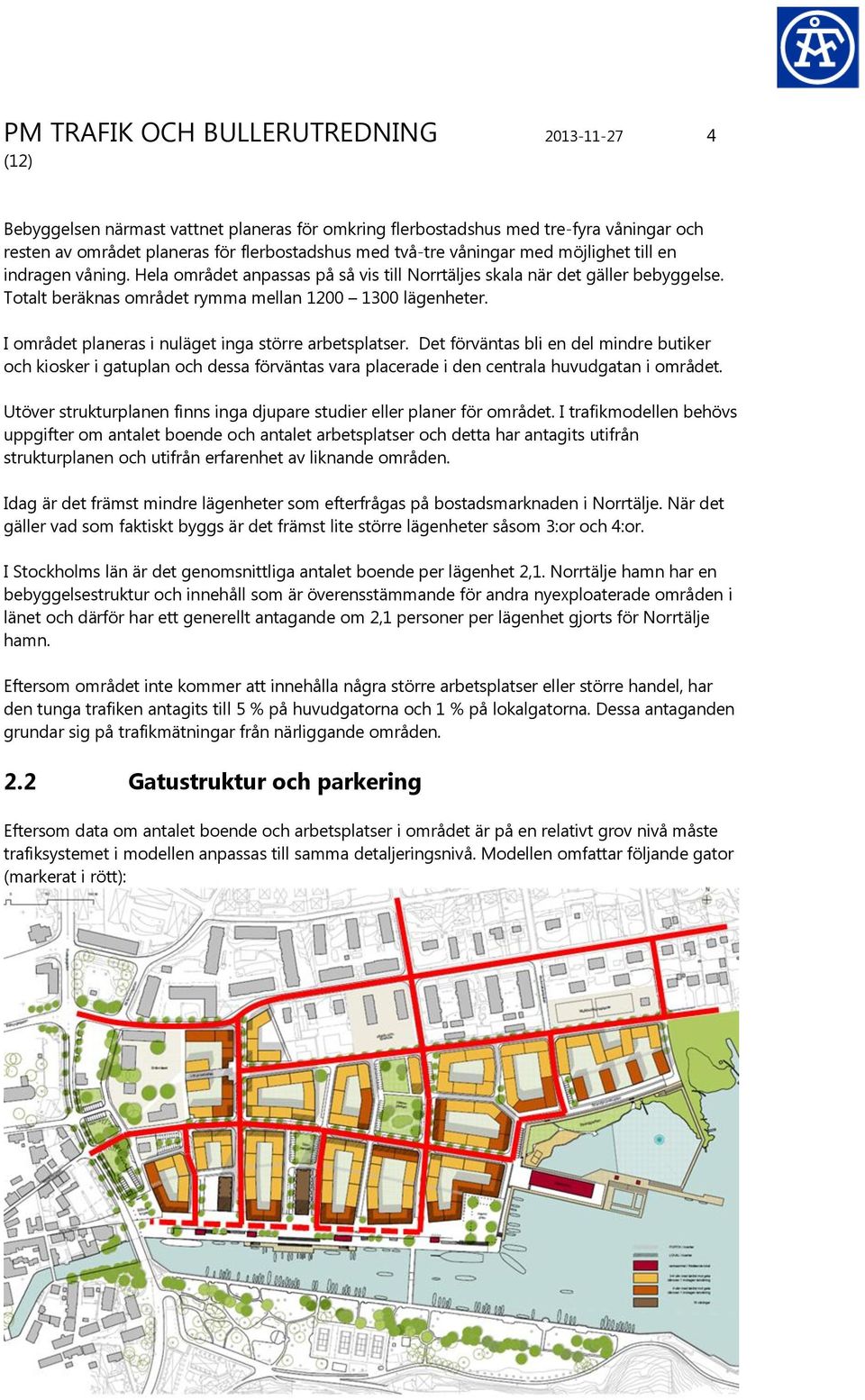 I området planeras i nuläget inga större arbetsplatser. Det förväntas bli en del mindre butiker och kiosker i gatuplan och dessa förväntas vara placerade i den centrala huvudgatan i området.