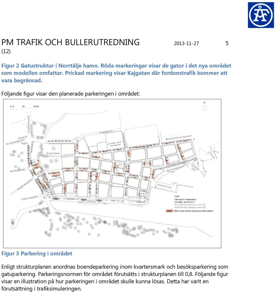 Följande figur visar den planerade parkeringen i området: Figur 3 Parkering i området Enligt strukturplanen anordnas boendeparkering inom kvartersmark och