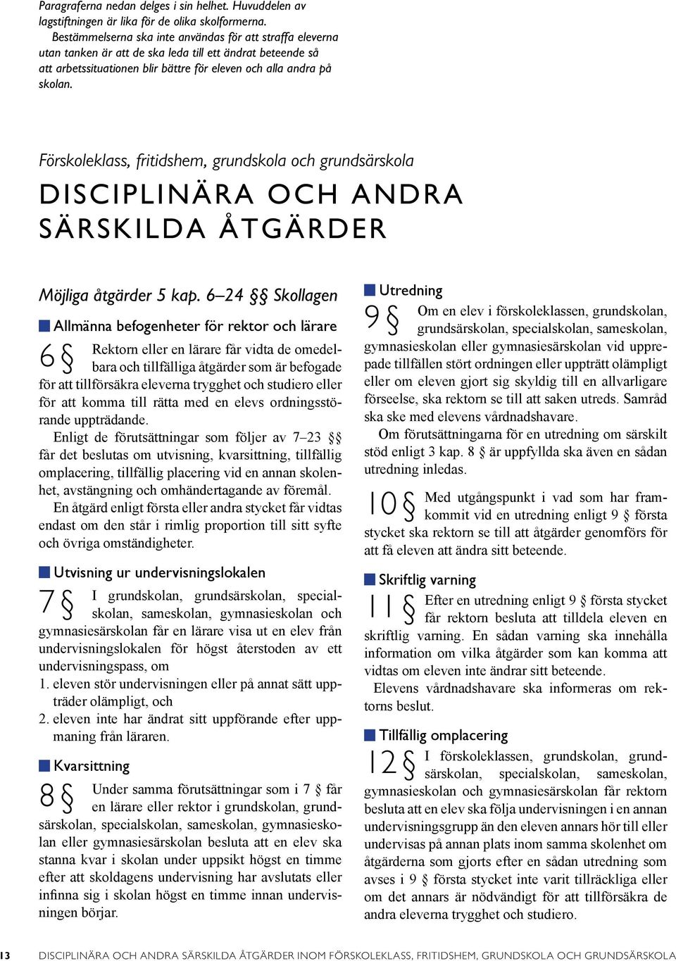 Förskoleklass, fritidshem, grundskola och grundsärskola DISCIPLINÄRA OCH ANDRA SÄRSKILDA ÅTGÄRDER Möjliga åtgärder 5 kap.