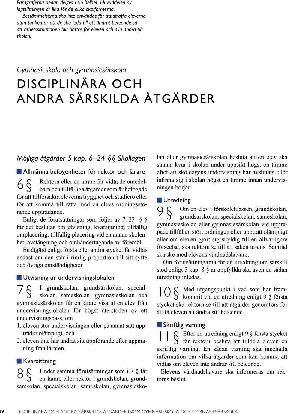 Gymnasieskola och gymnasiesärskola DISCIPLINÄRA OCH ANDRA SÄRSKILDA ÅTGÄRDER Möjliga åtgärder 5 kap.