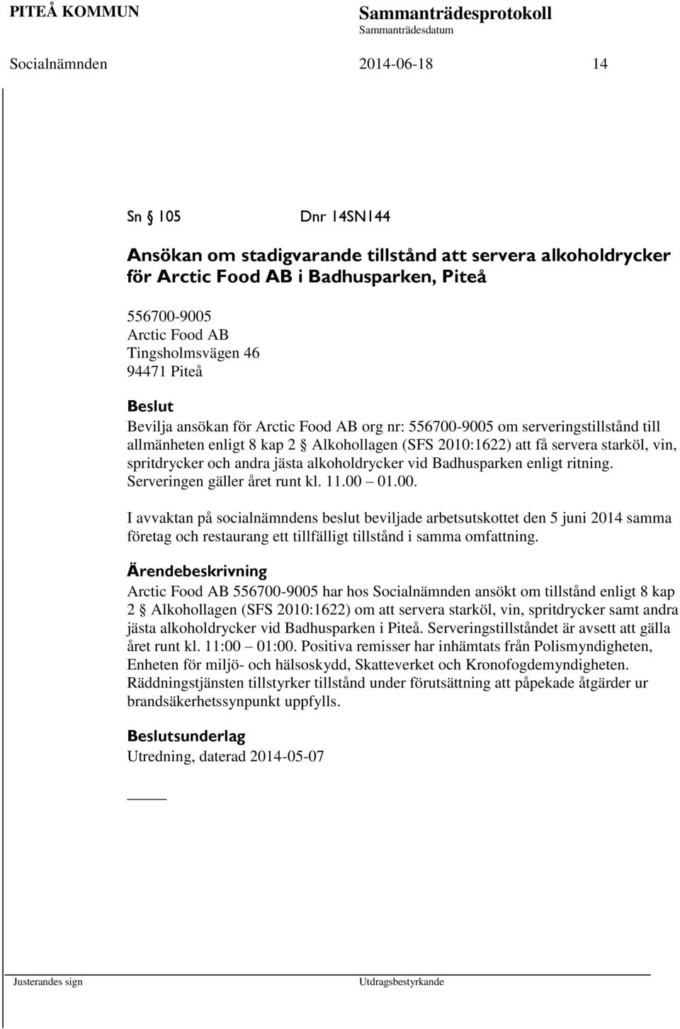 andra jästa alkoholdrycker vid Badhusparken enligt ritning. Serveringen gäller året runt kl. 11.00 